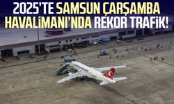 Samsun Çarşamba Havalimanı’nda 2025’te rekor trafik!