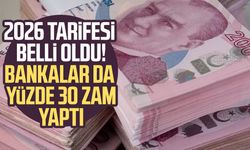 2026 tarifesi belli oldu! Bankalar da yüzde 30 zam yaptı