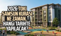 2026 TOKİ Samsun kurası ne zaman, hangi tarihte yapılacak?