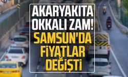 Akaryakıta okkalı zam! Samsun'da fiyatlar değişti
