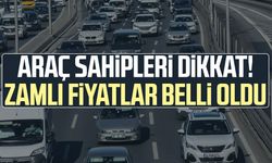 Araç sahipleri dikkat! Zamlı fiyatlar belli oldu