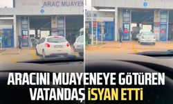 Aracını muayeneye götüren vatandaş isyan etti