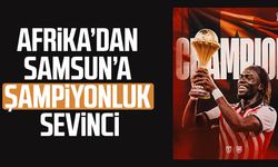 Afrika’dan Samsun’a şampiyonluk sevinci! Samsunspor'dan tebrik