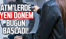 ATM'lerde yeni dönem bugün başladı!