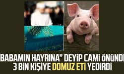 "Babamın hayrına" deyip cami önünde 3 bin kişiye domuz eti yedirdi
