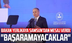 Bakan Ali Yerlikaya Samsun’dan mesaj verdi: "Başaramayacaklar"