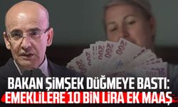 Bakan Şimşek düğmeye bastı: Emeklilere 10 bin lira ek maaş