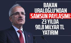 Bakan Uraloğlu'ndan Samsun paylaşımı: 23 yılda 90,8 milyar TL yatırım