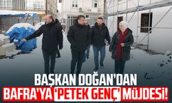 Başkan Halit Doğan’dan Bafra’ya PETEK Genç müjdesi!