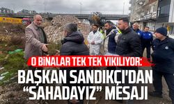 O binalar tek tek yıkılıyor: Başkan Sandıkçı'dan "sahadayız" mesajı