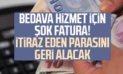 Bedava hizmet için şok fatura! İtiraz eden parasını geri alacak