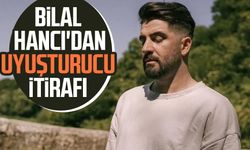Bilal Hancı'dan uyuşturucu itirafı