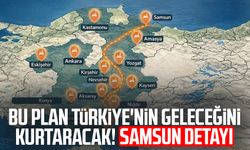 Bu plan Türkiye'nin geleceğini kurtaracak! Samsun detayı