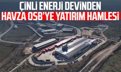 Çinli enerji devinden Havza OSB’ye yatırım hamlesi
