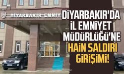 Diyarbakır'da İl Emniyet Müdürlüğü'ne hain saldırı girişimi!