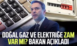 Doğal gaz ve elektriğe zam var mı? Bakan açıkladı
