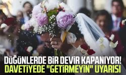Düğünlerde bir devir kapanıyor! Davetiyede "getirmeyin" uyarısı