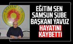 Eğitim Sen Samsun Şube Başkanı İsmail Yavuz hayatını kaybetti