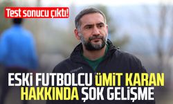 Eski futbolcu Ümit Karan hakkında şok gelişme