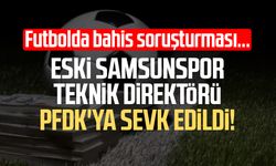 Eski Samsunspor T.D. Mehmet Altıparmak PFDK'ya sevk edildi