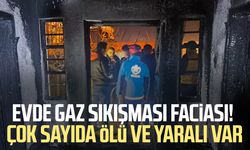 Evde gaz sıkışması faciası! Çok sayıda ölü ve yaralı var