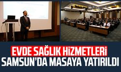 Evde sağlık hizmetleri Samsun’da masaya yatırıldı