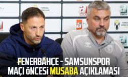 Fenerbahçe - Samsunspor maçı öncesi Musaba açıklaması