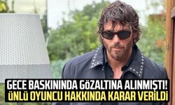 Gece baskınında gözaltına alınmıştı! Can Yaman hakkında karar verildi