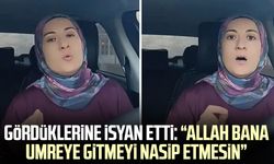 Gördüklerine isyan etti: Allah bana umreye gitmeyi nasip etmesin