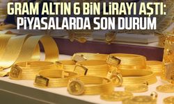 Gram altın 6 bin lirayı aştı: Piyasalarda son durum