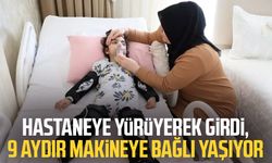 Hastaneye yürüyerek girdi, 9 aydır makineye bağlı yaşıyor