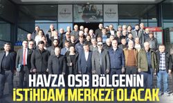 Havza OSB bölgenin istihdam merkezi olacak