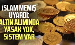 İslam Memiş uyardı: Altın alımında yasak yok, sistem var