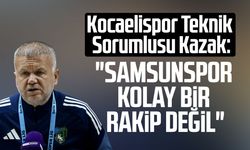 Kocaelispor Teknik Sorumlusu Volkan Kazak: "Samsunspor kolay bir rakip değil"