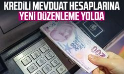 Kredili mevduat hesaplarına yeni düzenleme yolda