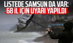 Listede Samsun da var: 68 il için uyarı yapıldı