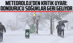Meteoroloji’den uyarı: Dondurucu soğuklar geri geliyor
