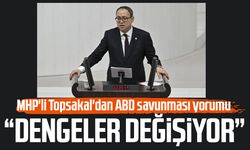 MHP'li İlyas Topsakal'dan ABD savunması yorumu: "Dengeler değişiyor"