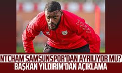 Ntcham Samsunspor’dan ayrılıyor mu? Başkan Yıldırım'dan açıklama