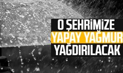 O şehrimize yapay yağmur yağdırılacak