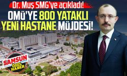 OMÜ’ye 800 yataklı yeni hastane müjdesi!