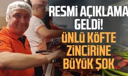 Resmi açıklama geldi! Ünlü köfte zincirine büyük şok