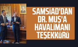SAMSİAD'dan Dr. Mehmet Muş'a havalimanı teşekkürü