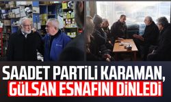 Saadet Partili Mehmet Karaman, Gülsan esnafını dinledi