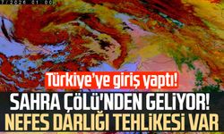 Sahra Çölü'nden geliyor! Nefes darlığı tehlikesi var