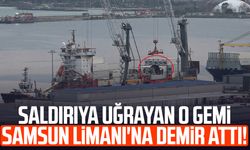 Saldırıya uğrayan o gemi Samsun Limanı'na demir attı!