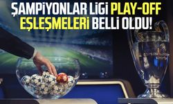 Şampiyonlar Ligi play-off eşleşmeleri belli oldu!