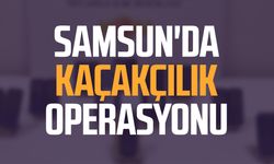 Samsun Çarşamba'da kaçakçılık operasyonu