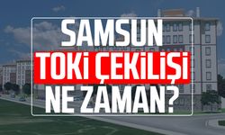 Samsun TOKİ çekilişi ne zaman?