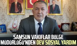 Samsun Vakıflar Bölge Müdürlüğü'nden dev sosyal yardım